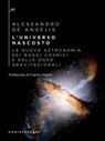 Alessandro De Angelis - L' universo nascosto. La nuova astronomia dei raggi cosmici e delle onde gravitazionali
