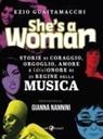 Ezio Guaitamacchi - She's a woman. Storie di coraggio, orgoglio, amore e (dis)onore di 33 regine della musica