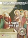 Gino Dal Cero - Adorazioni eucaristiche. È risorto, non è qui. Adorazioni per la Quaresima e la Pasqua