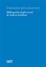Grazia Agostini, Jadranka Bentini, Luisa Ciammitti, Anna Stanzani - Conoscere per conservare. Bibliografia degli scritti di Andrea Emiliani
