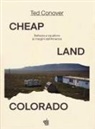 Ted Conover - Cheap Land Colorado. Bellezza e squallore ai margini dell'America