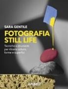 Sara Gentile - Fotografia still life. Strumenti e tecniche per ritrarre volumi, forme e superfici