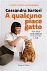 Cassandra Sartori - A qualcuno piace gatto. Guida pratica per una convivenza felice tra umani e felini