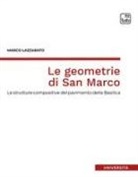 Marco Lazzarato - Le geometrie di San Marco. Le strutture compositive del pavimento della Basilica
