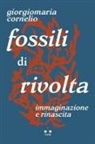 Giorgiomaria Cornelio - Fossili di rivolta. Immaginazione e rinascita