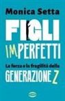 Monica Setta - Figli imperfetti. La forza e la fragilità della Generazione Z