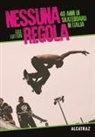 Lele Lutteri - Nessuna regola. 40 anni di skateboard in Italia