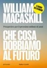 William MacAskill - Che cosa dobbiamo al futuro. Prospettive per il prossimo milione di anni