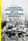 Mark R. Henry, Stephen Walsh, M. Pagliano - L' esercito statunitense nella prima guerra mondiale