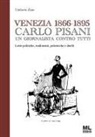 Umberto Zane - Venezia 1866-1895. Carlo Pisani un giornalista contro tutti. Lotte politiche, tradimenti, polemiche e duelli