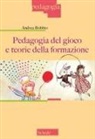 Andrea Bobbio - Pedagogia del gioco e teorie della formazione