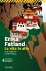 Erika Fatland - La vita in alto. Una stagione sull'Himalaya
