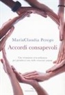 Mariaclaudia Perego - Accordi consapevoli. Uno strumento stra-ordinario per prendersi cura delle relazioni umane
