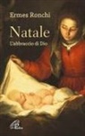 Ermes Ronchi - Natale. L'abbraccio di Dio