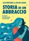 Lucia Montanino, Cristina Zagaria - Storia di un abbraccio. Una storia vera di criminalità e perdono nel carcere di Nisida