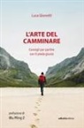 Luca Gianotti - L' arte del camminare. Consigli per partire con il piede giusto