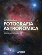 Luca Fornaciari - Fotografia astronomica. Tecniche e strumenti per ritrarre le meraviglie del cosmo