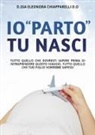 Eleonora Chiapparelli - Io «parto». Tu nasci