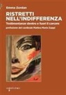 Emma Zordan - Ristretti nell'indifferenza. Testimonianze dentro e fuori il carcere