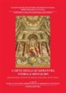 Isabella Di Liddo, Mimma Pasculli, Marianna Saccente - L' arte della quadratura. Storia e restauro. Quadraturismo e grande decorazione nella pittura di età barocca