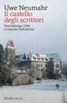 Uwe Neumahr - Il castello degli scrittori. Norimberga 1946, cronache dall'abisso