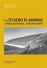 Rinaldo Capomolla, Rosalia Vittorini - Lo Stadio Flaminio di Pier Luigi Nervi e Antonio Nervi