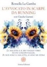 Rossella La Gamba - L' avvocato in scarpe da running. La malattia e il mio viaggio verso nuove consapevolezze. Io non sono la malattia, io sono me stessa