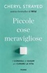 Cheryl Strayed - Piccole cose meravigliose. I consigli di Sugar per curare la vita