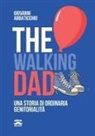Giovanni Abbaticchio - The walking dad. Una storia di ordinaria genitorialità