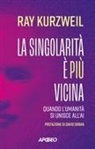 Ray Kurzweil - La singolarità è più vicina. Quando l'umanità si unisce con l'AI