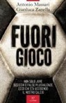 Antonio Massari, Gianluca Zanella - Fuori gioco. Non solo Juve. Sceicchi e false plusvalenze. Ecco chi sta uccidendo il nostro calcio
