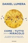 Daniel Lumera - Come se tutto fosse un miracolo. Un cammino per riconquistare leggerezza, felicità e meraviglia