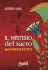Alfredo Aldo Carlo Luvino - Il mistero del sacro nell'antico Egitto