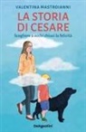 Valentina Mastroianni - La storia di Cesare. Scegliere a occhi chiusi la felicità