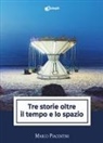 Marco Piacentini - Tre storie oltre il tempo e lo spazio