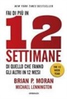 Michael Lennington, Brian P. Moran - Fai di più in 12 settimane di quello che fanno gli altri in 12 mesi. The 12 week year