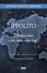 Ippolito Di Roma - L' anticristo e altri scritti escatologici