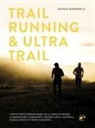 Nicola Giovanelli - Trail running & ultra trail. Preparazione, programmazione dell'allenamento e strategia di gara. Consigli pratici e spunti scientifici adatti a tutti