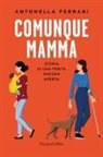 Antonella Ferrari - Comunque mamma. Storia di una ferita ancora aperta