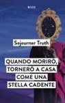 Sojourner Truth - Quando morirò, tornerò a casa come una stella cadente