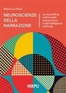 Marco La Rosa - Neuroscienze della narrazione. Lo storytelling nell'era delle neuroscienze e dell'intelligenza artificiale