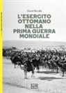 David Nicolle, Raffaele Ruggeri - L' esercito ottomano nella prima guerra mondiale