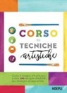 Corso di tecniche artistiche. Guida al disegno, alla pittura e a oltre 100 tecniche artistiche per diventare un vero artista