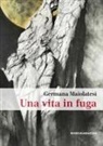 Germana Maiolatesi - Una vita in fuga. La perdita