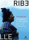 Alice Schellino - Viaggiare il margine. Nelle Terre Alte del Guatemala tra le donne maya