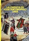 David Nicolle, Stephen Turnbull - La caduta di Costantinopoli 1453