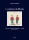 Emilio Scaramuzza - L'ordine nella libertà. Politica, polizia e criminalità in Sicilia (1860-1862)