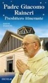 Simone Pompetti - Padre Giacomo Raineri. Presbitero itinerante
