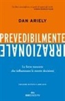 Dan Ariely - Prevedibilmente irrazionale. Le forze nascoste che influenzano le nostre decisioni