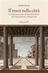 Giulia Scuro - Il mare nella città. La rappresentazione letteraria del porto da Chauteaubriand a Maupassant